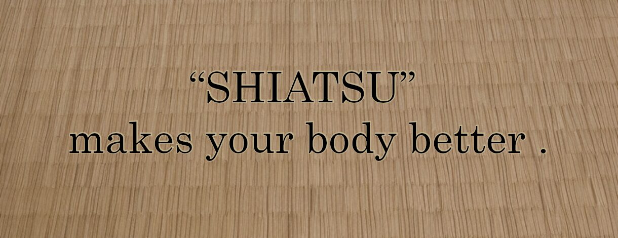 “SHIATSU” makes your body better
