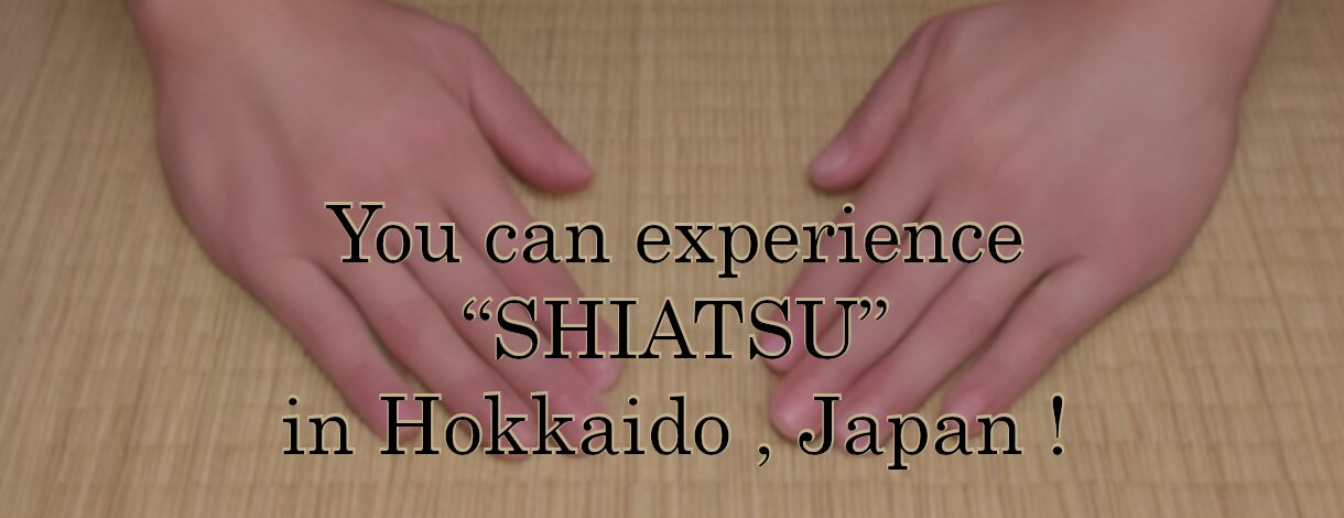 you can experience SHIATSU in Hokkaido Japan
